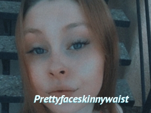 Prettyfaceskinnywaist