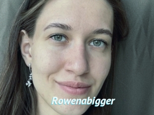 Rowenabigger