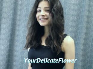 YourDelicateFlower