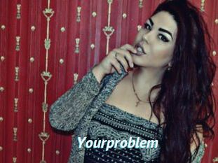 Yourproblem